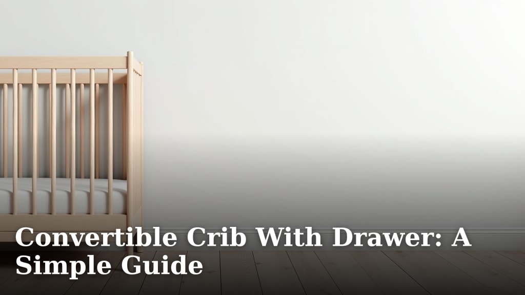 Convertible Crib With Drawer: A Simple Guide