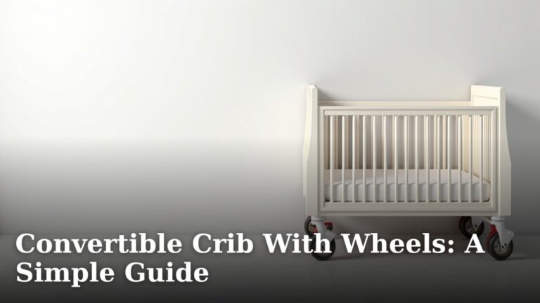 Convertible Crib With Wheels: A Simple Guide