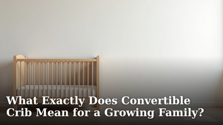 What Exactly Does Convertible Crib Mean for a Growing Family?
