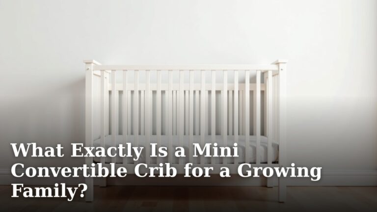 What Exactly Is a Mini Convertible Crib for a Growing Family?