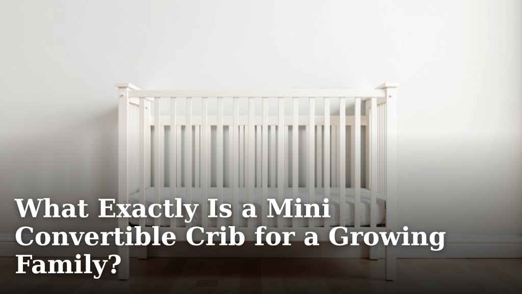 What Exactly Is a Mini Convertible Crib for a Growing Family?